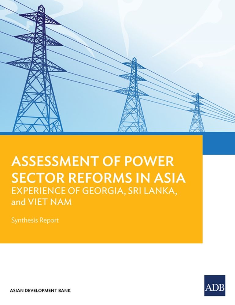 Assessment of Power Sector Reforms in Asia: Experience of Georgia, Sri Lanka, and Viet Nam: Synthesis Report