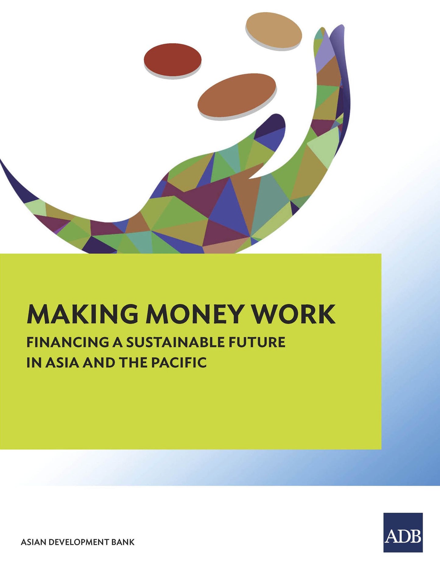 Making Money Work: Financing a Sustainable Future in Asia and the Pacific