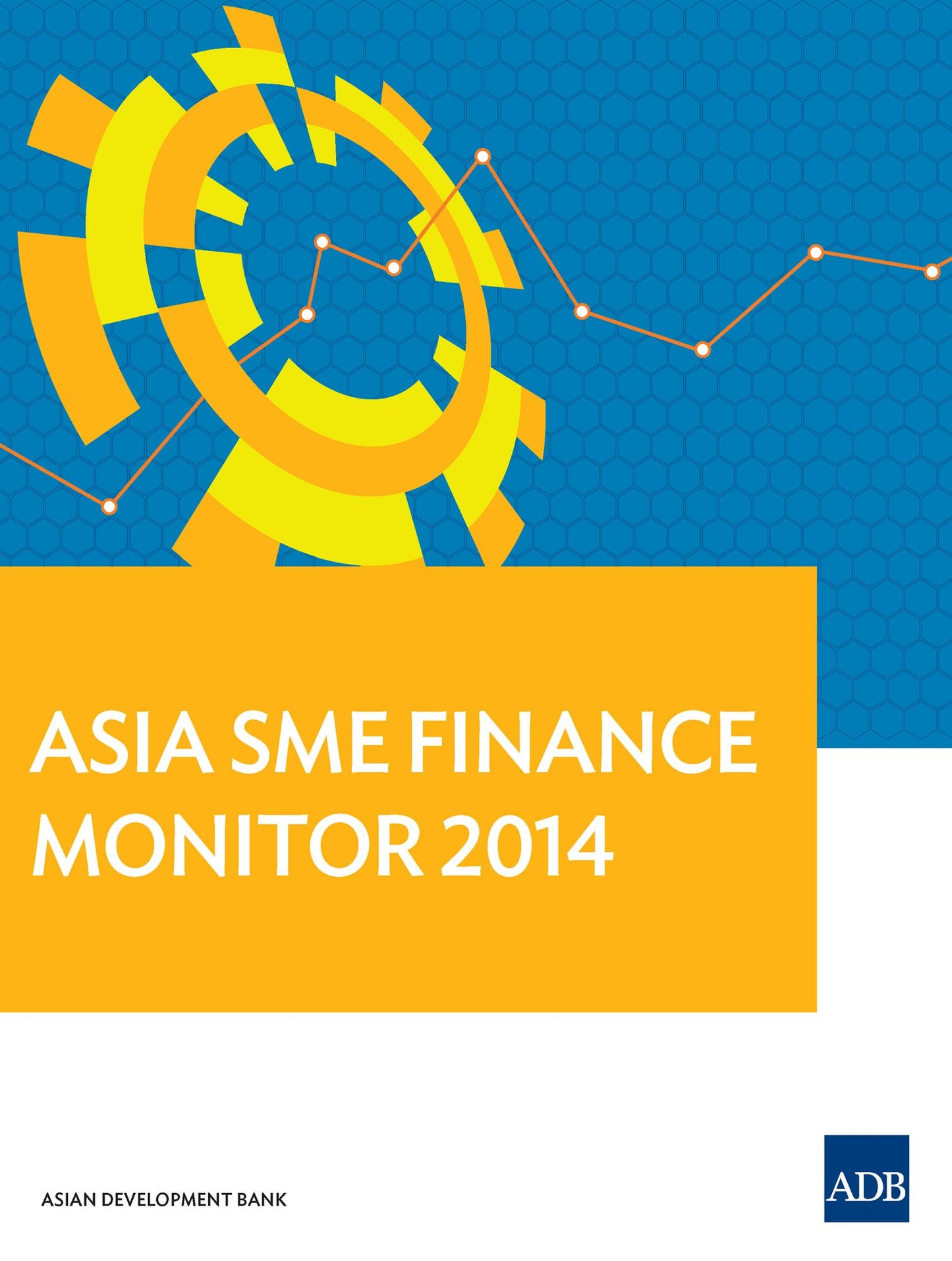 Asia Small and Medium-sized Enterprise (SME) Finance Monitor 2014