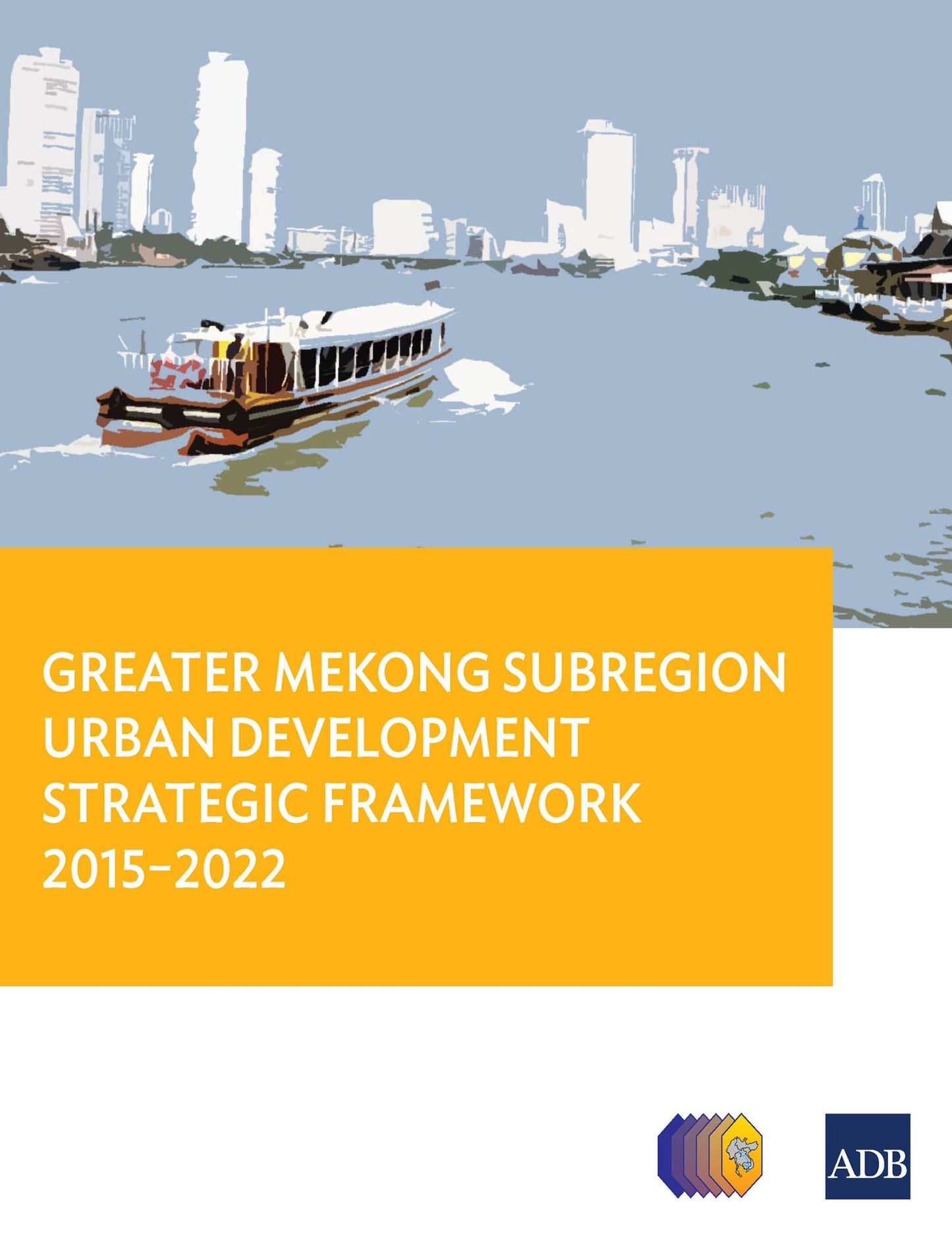 Greater Mekong Subregion Urban Development Strategic Framework 2015-2022