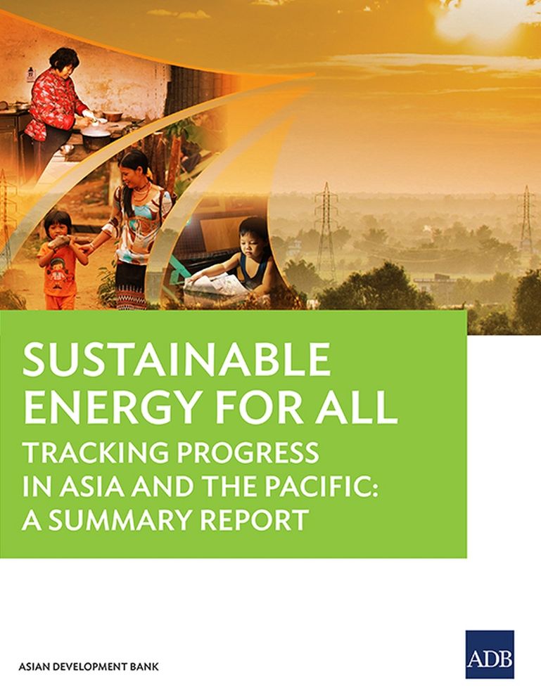 Sustainable Energy for All: Tracking Progress in Asia and the Pacific - A Summary Report