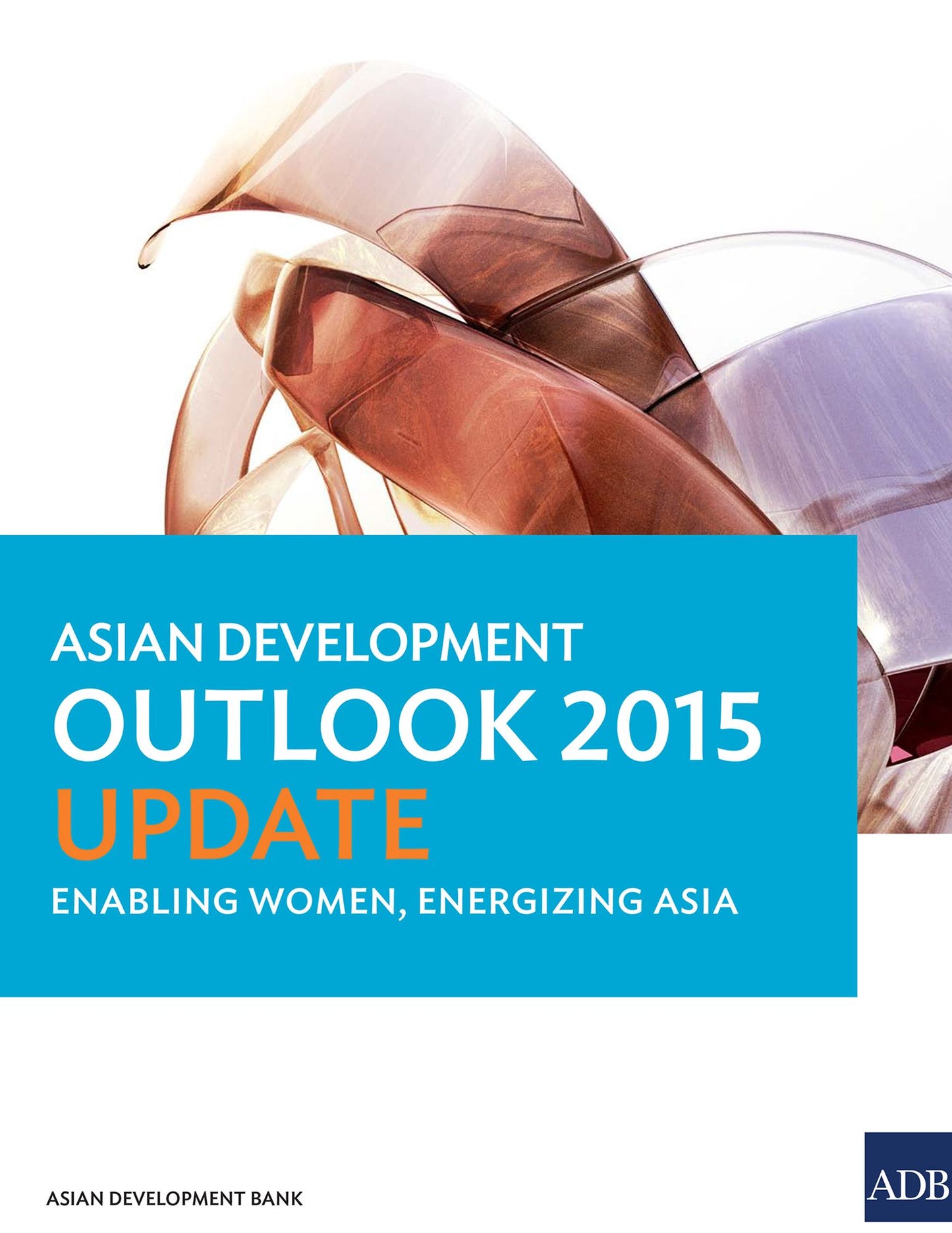Asian Development Outlook 2015 Update: Enabling Women, Energizing Asia