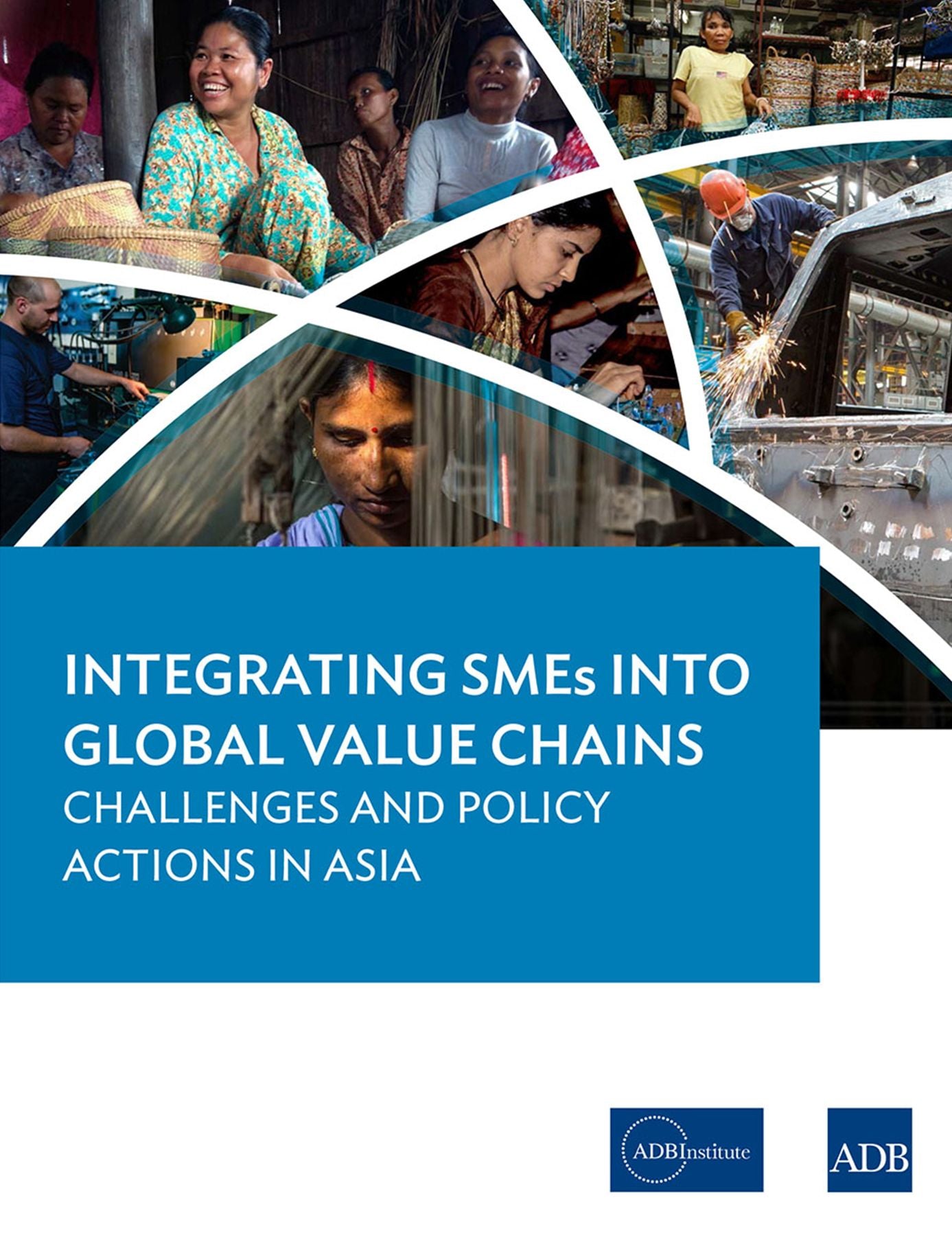 Integrating SMEs into Global Value Chains: Challenges and Policy Actions in Asia