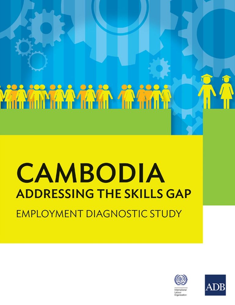 Cambodia: Addressing the Skills Gap: Employment Diagnostic Study