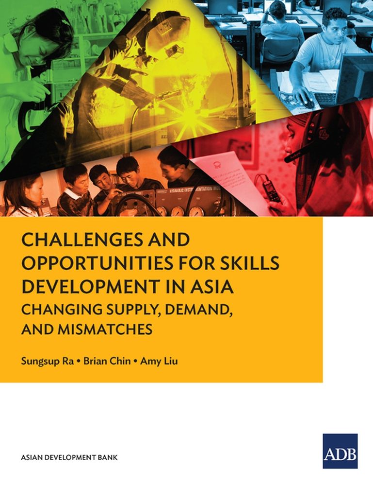 Challenges and Opportunities for Skills Development in Asia: Changing Supply, Demand and Mismatches