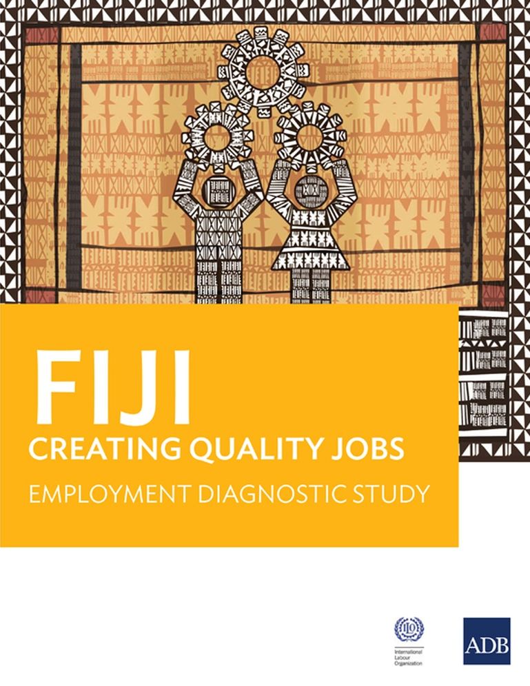 Fiji: Creating Quality Jobs: Employment Diagnostic Study
