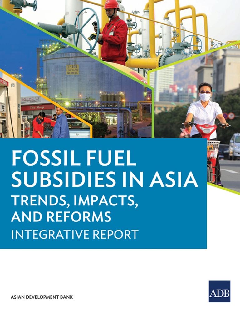 Fossil Fuel Subsidies in Asia: Trends, Impacts, and Reforms: Integrative Report