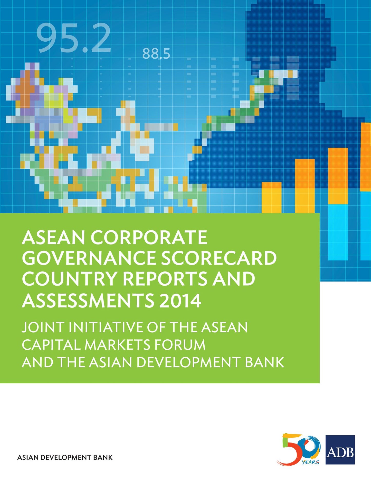 ASEAN Corporate Governance Scorecard Country Reports and Assessments 2014: Joint Initiative of the ASEAN Capital Markets Forum and the Asian Development Bank