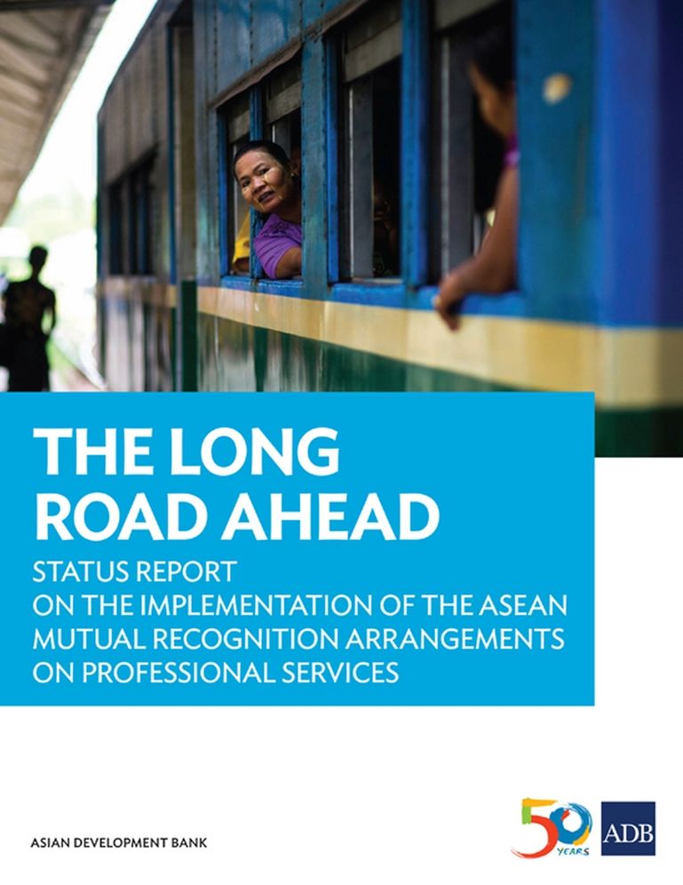 The Long Road Ahead: Status Report on the Implementation of the ASEAN Mutual Recognition Arrangements on Professional Services