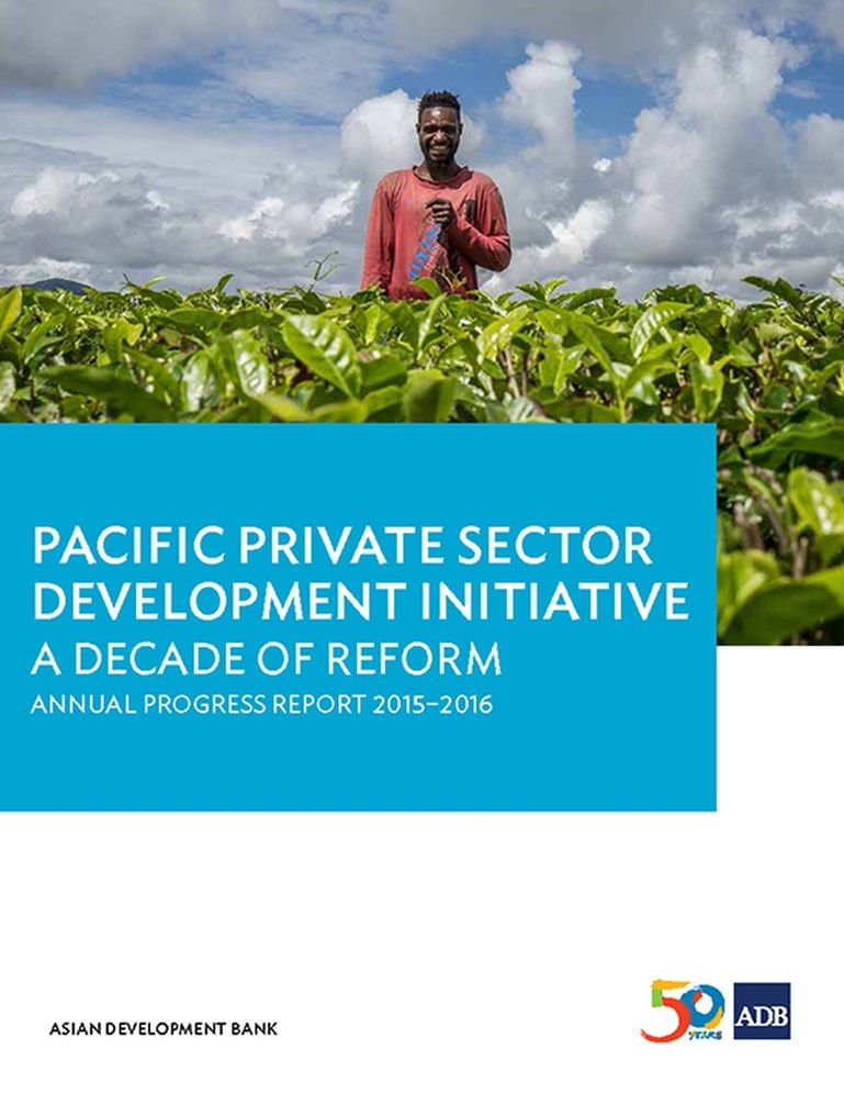 Pacific Private Sector Development Initiative: A Decade of Reform: Annual Progress Report 2015-2016