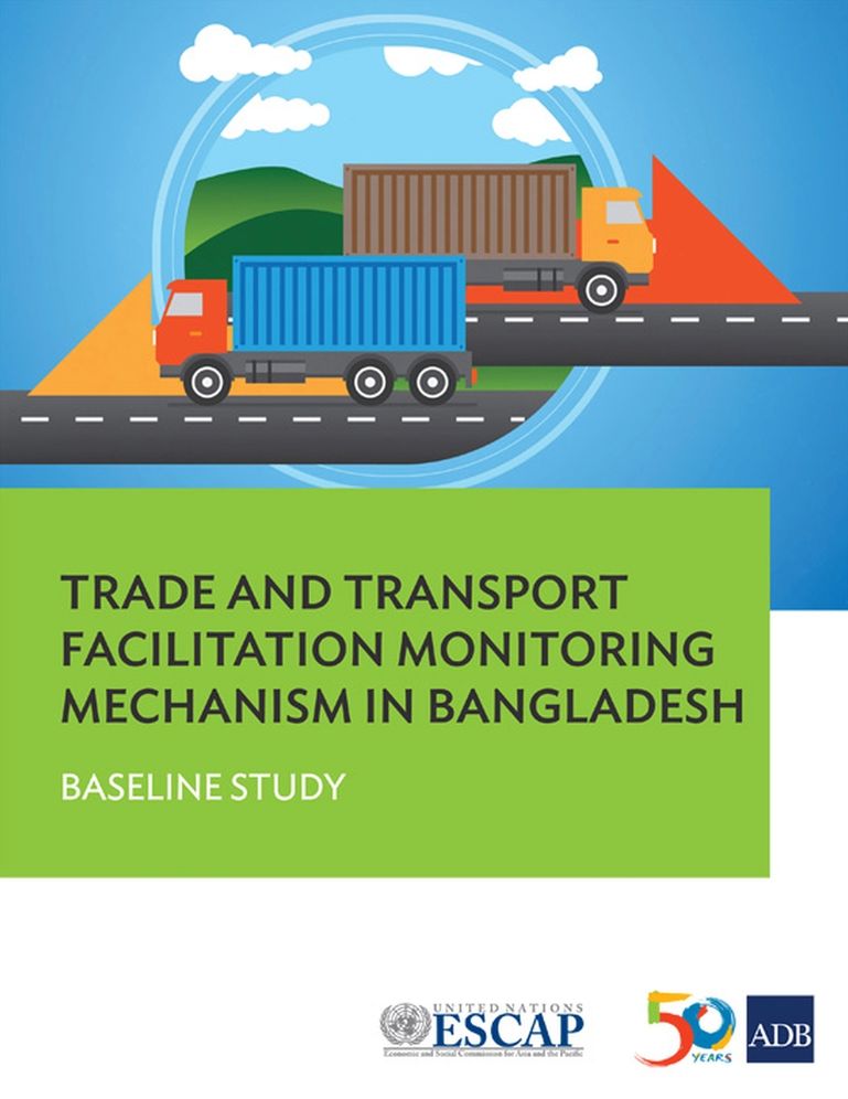 Trade and Transport Facilitation Monitoring Mechanism in Bangladesh: Baseline Study