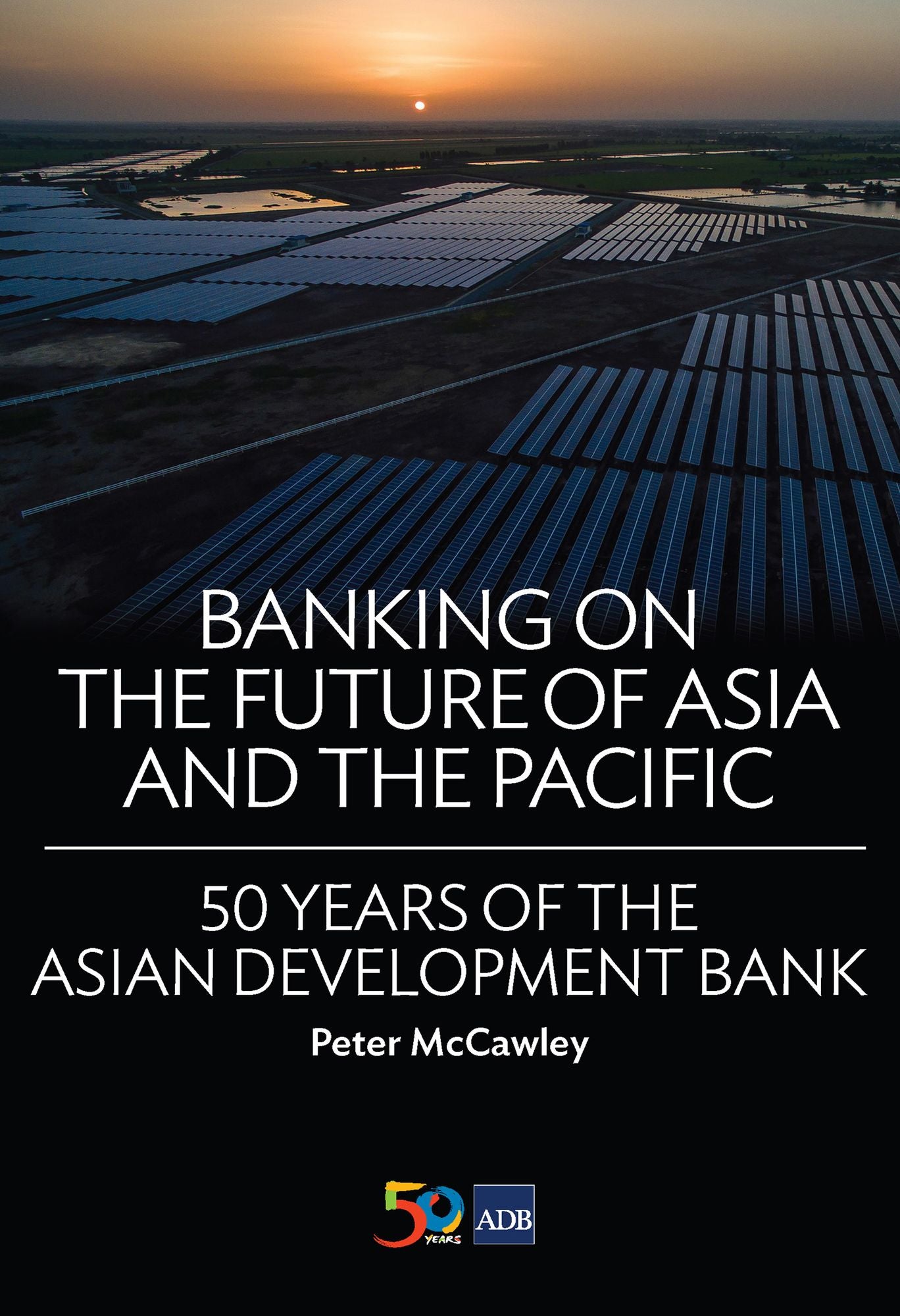 Banking on the Future of Asia and the Pacific: 50 Years of the Asian Development Bank