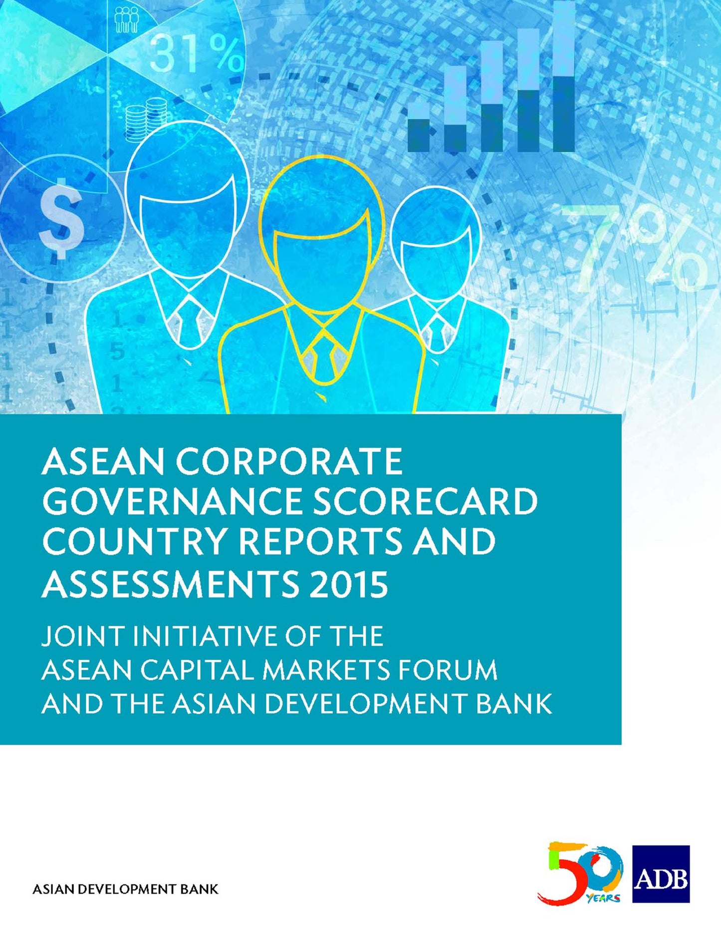 ASEAN Corporate Governance Scorecard Country Reports and Assessments 2015: Joint Initiative of the ASEAN Capital Markets Forum and the Asian Development Bank