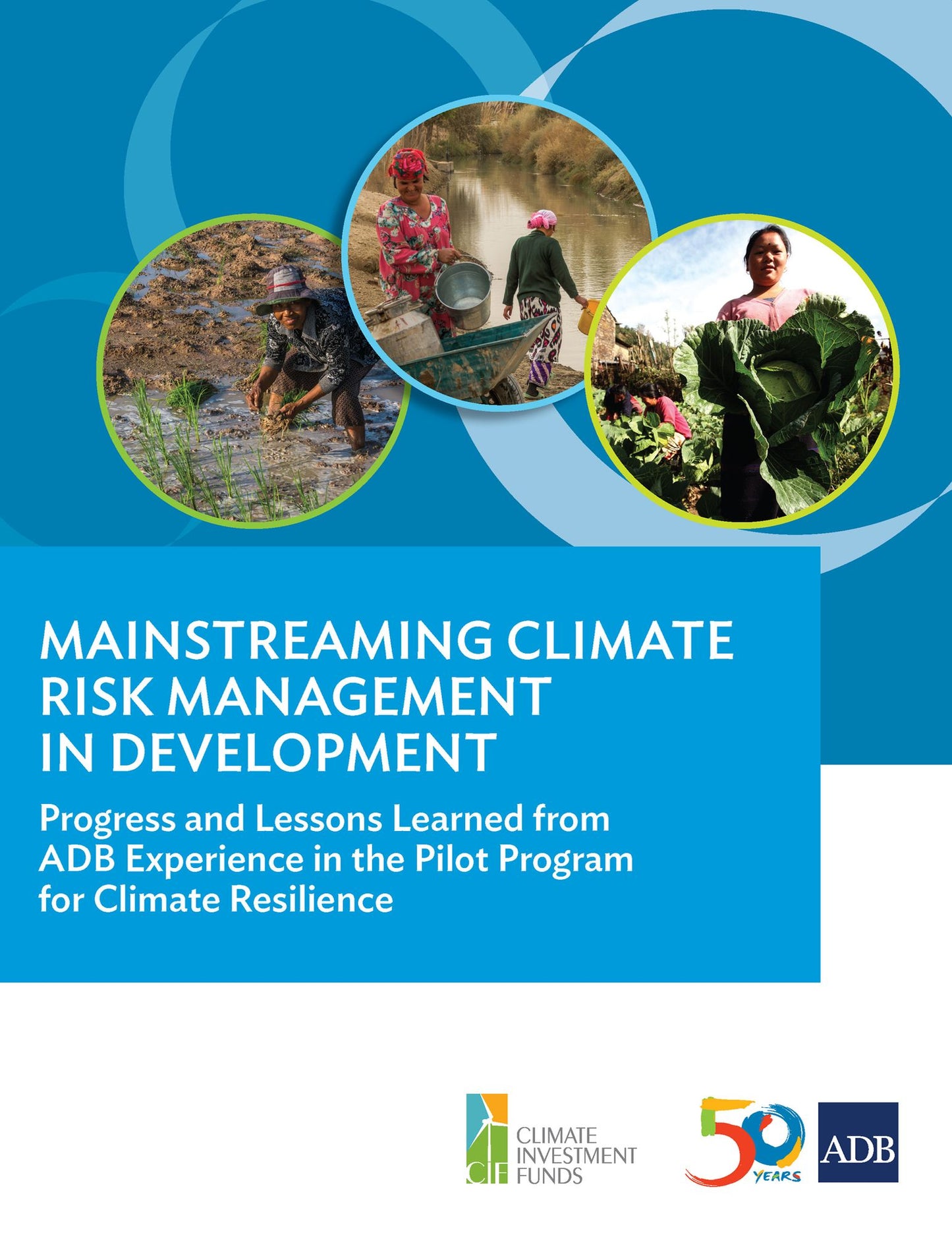 Mainstreaming Climate Risk Management in Development: Progress and Lessons Learned from ADB Experience in the Pilot Program for Climate Resilience