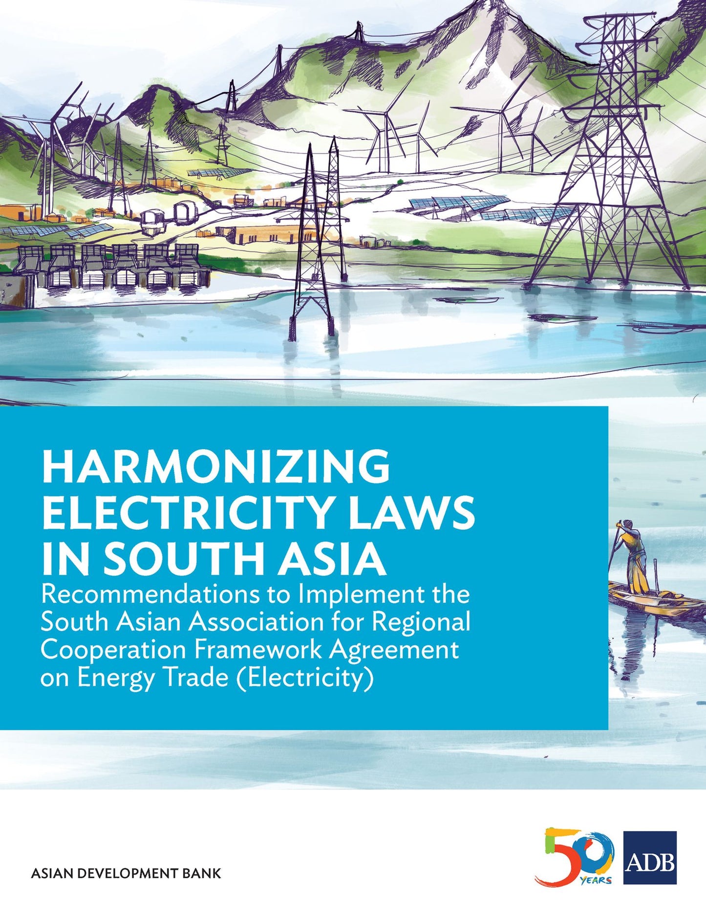 Harmonizing Electricity Laws in South Asia: Recommendations to Implement the South Asian Association for Regional Cooperation Framework Agreement on Energy Trade (Electricity)