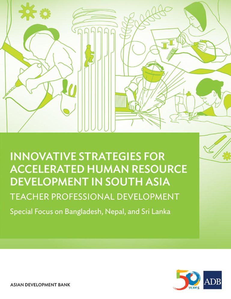 Innovative Strategies for Accelerated Human Resource Development in South Asia: Teacher Professional Development-Special Focus on Bangladesh, Nepal, a