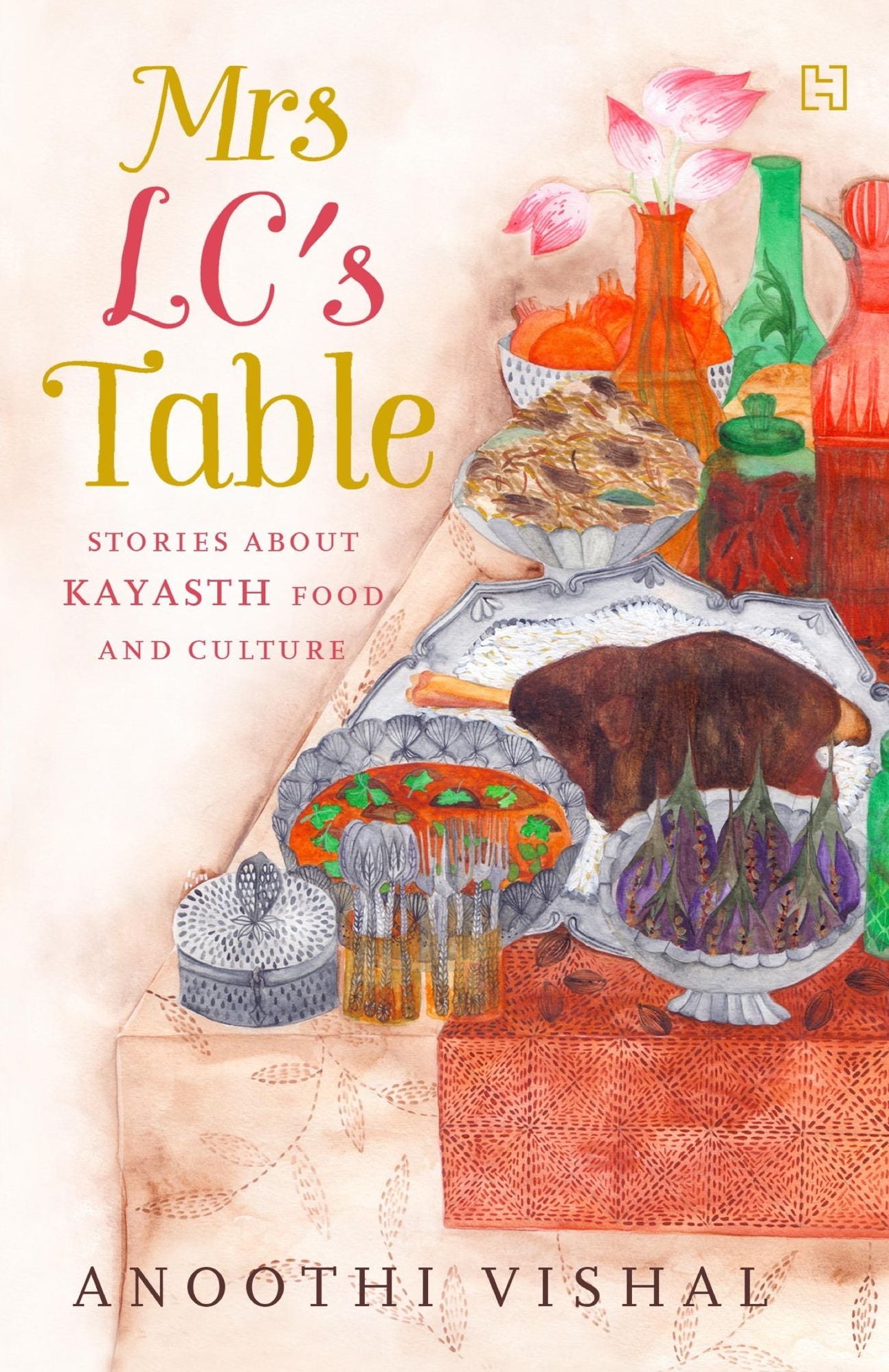 Mrs LC's Table: Stories about Kayasth Food and Culture