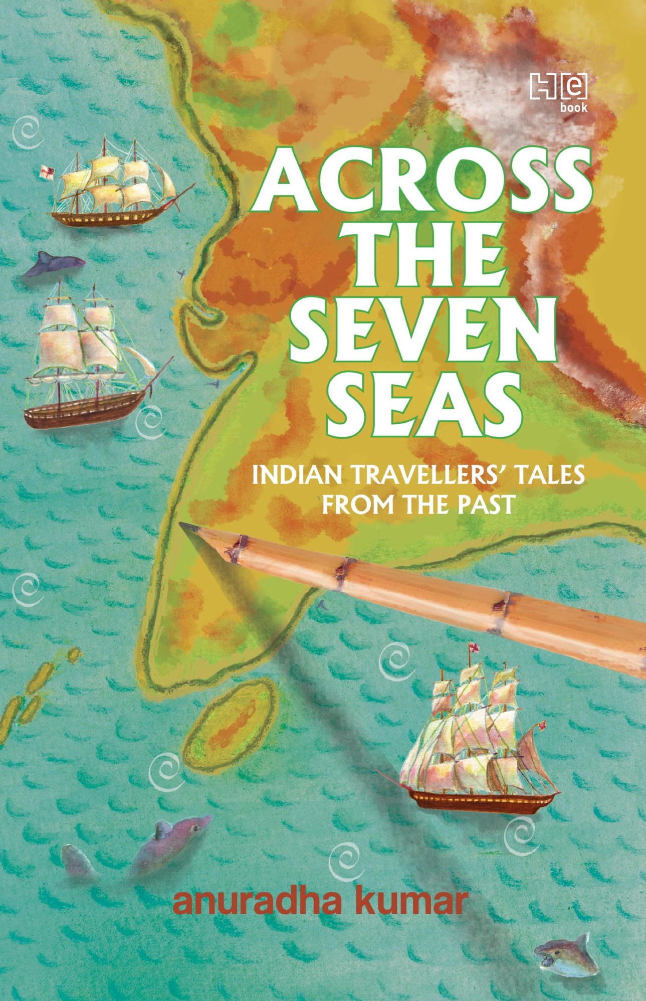 Across The Seven Seas: Indian Travellers' Talesfrom the Past