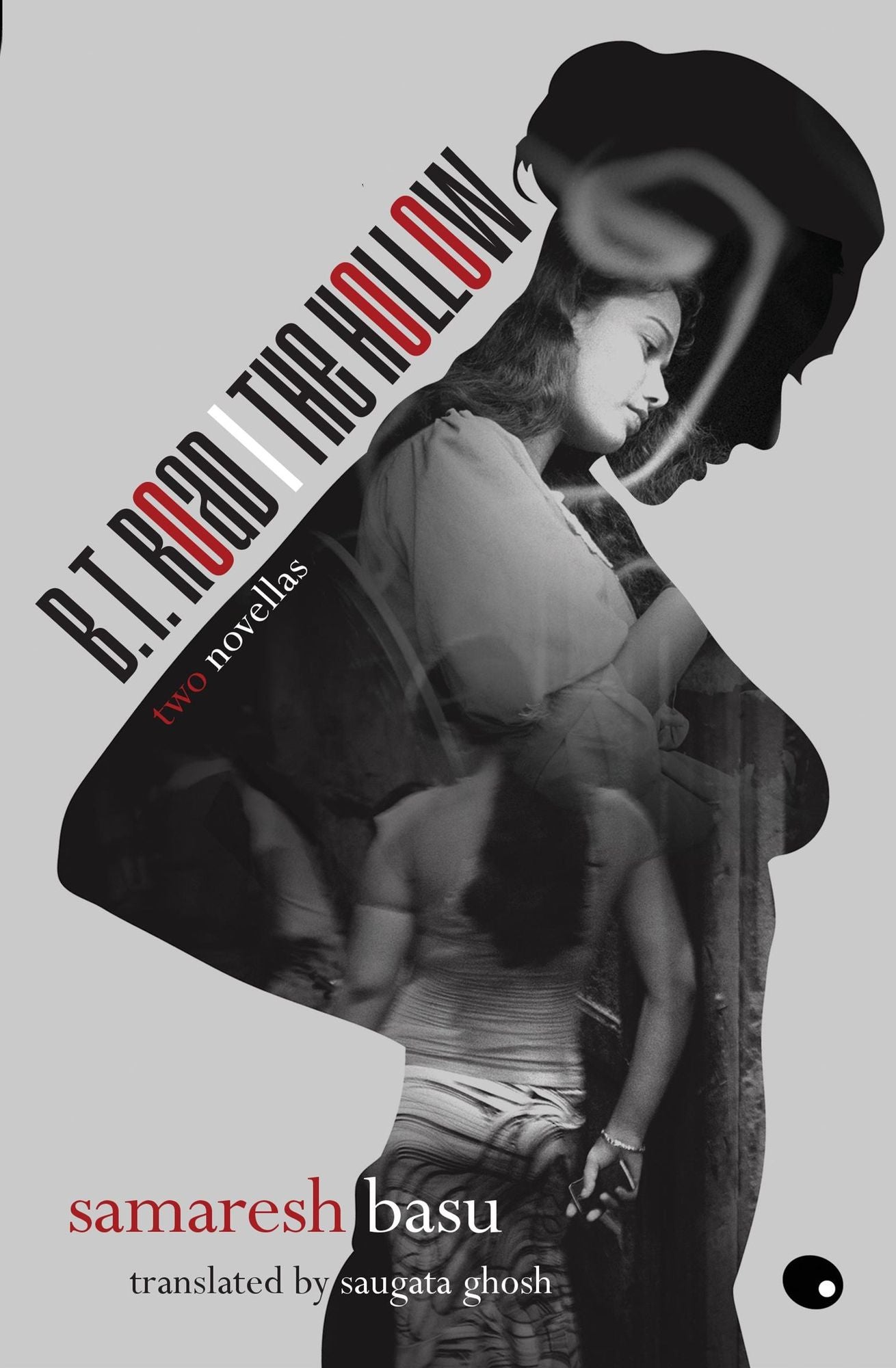 B.T. Road / The Hollow:Two Novellas Translated By: Saugata Ghosh