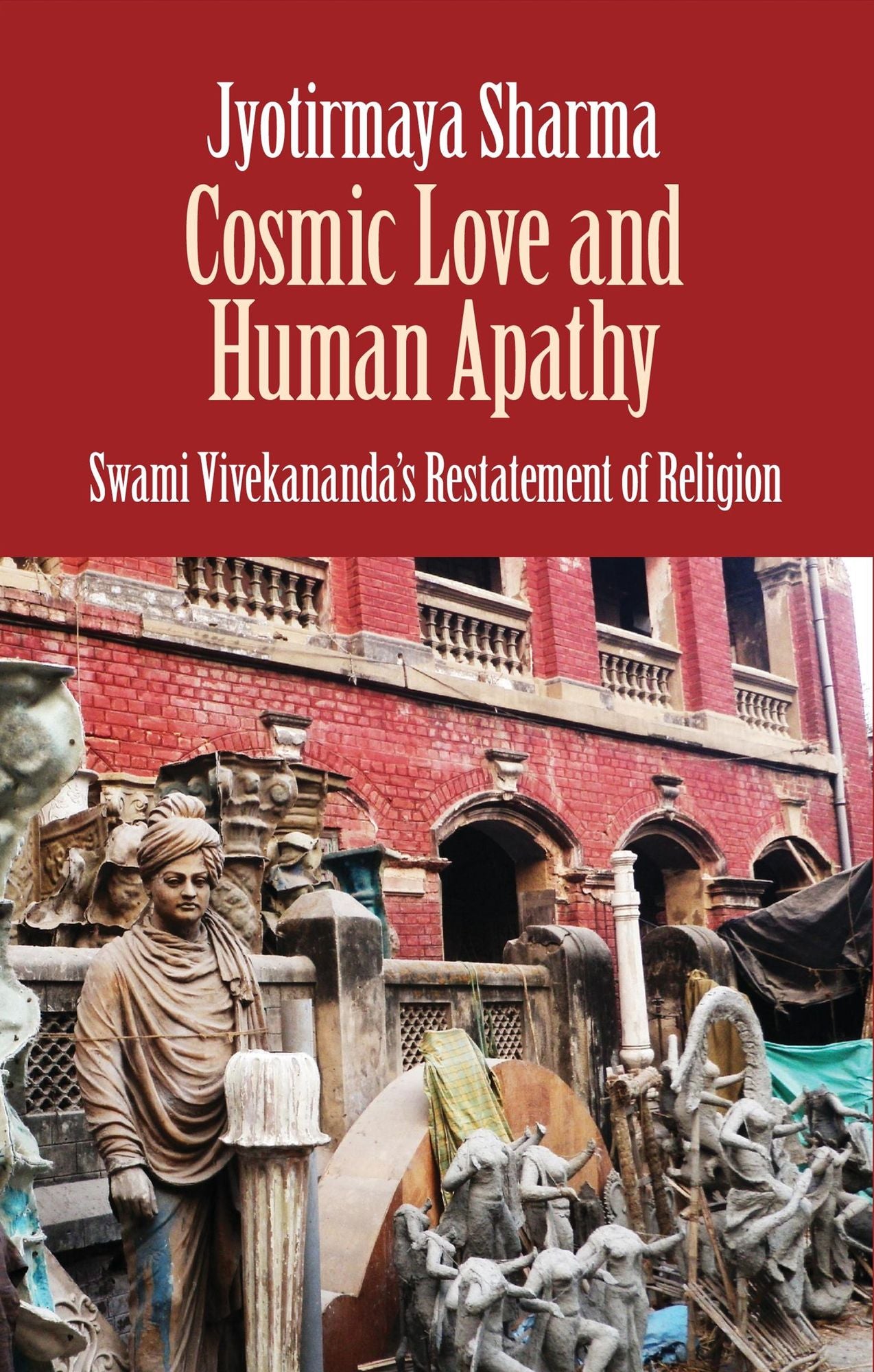 Cosmic Love And Human Apathy : Swami Vivekananda's Restatement of Religion