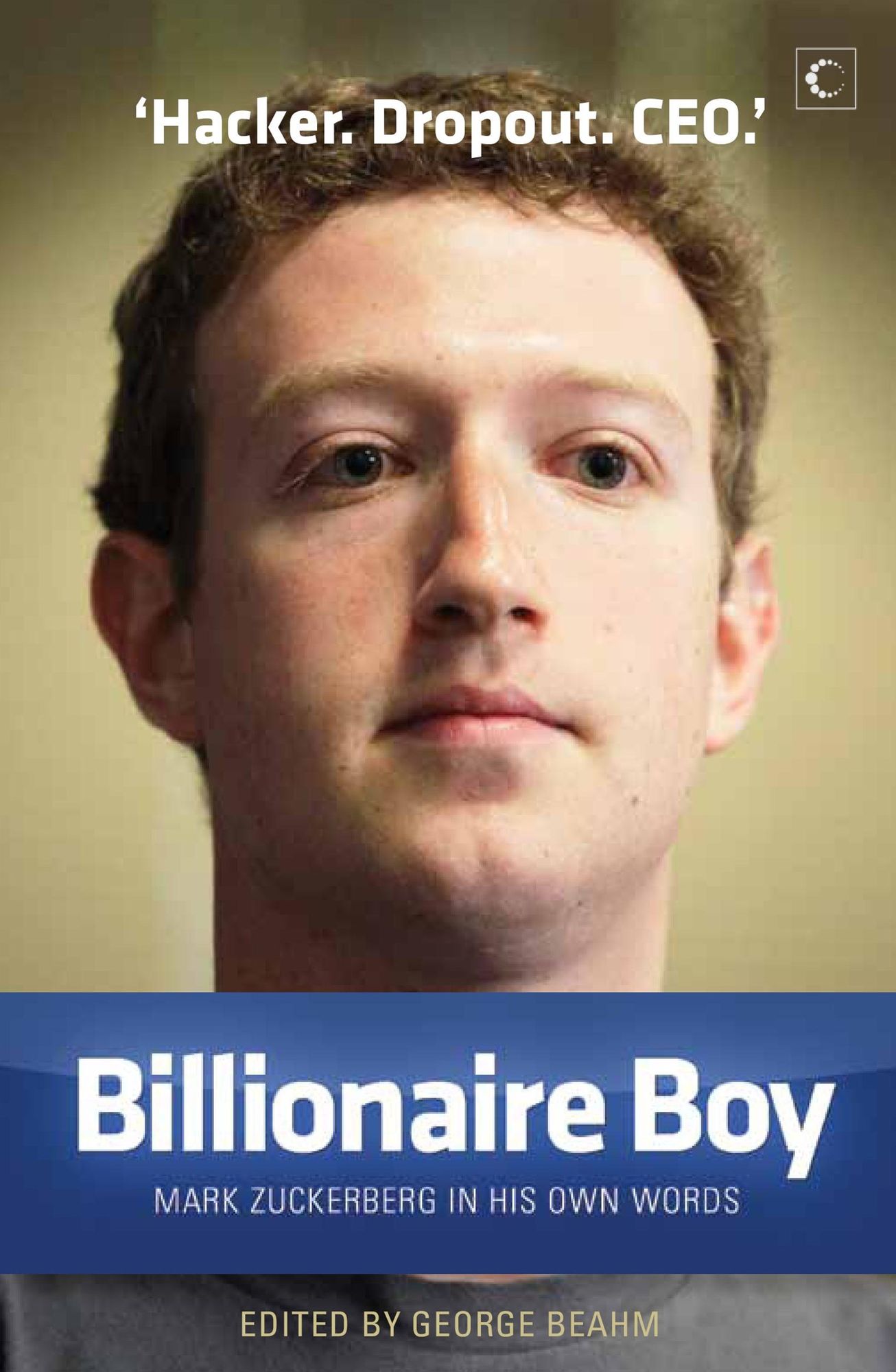Billionaire Boy : Mark Zuckerberg In His Own Words
