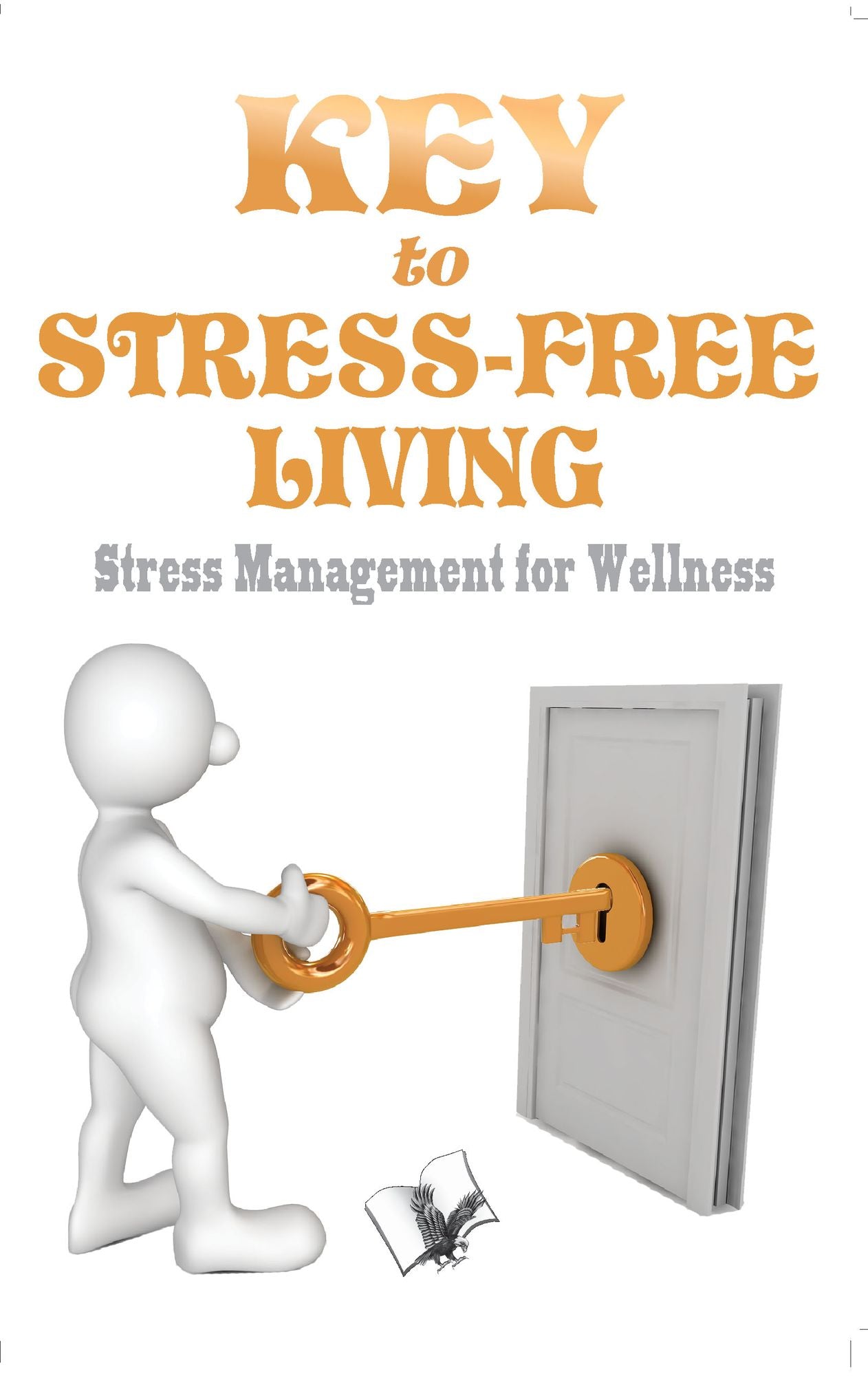 Key to Stress Free Living: Stress management for wellness