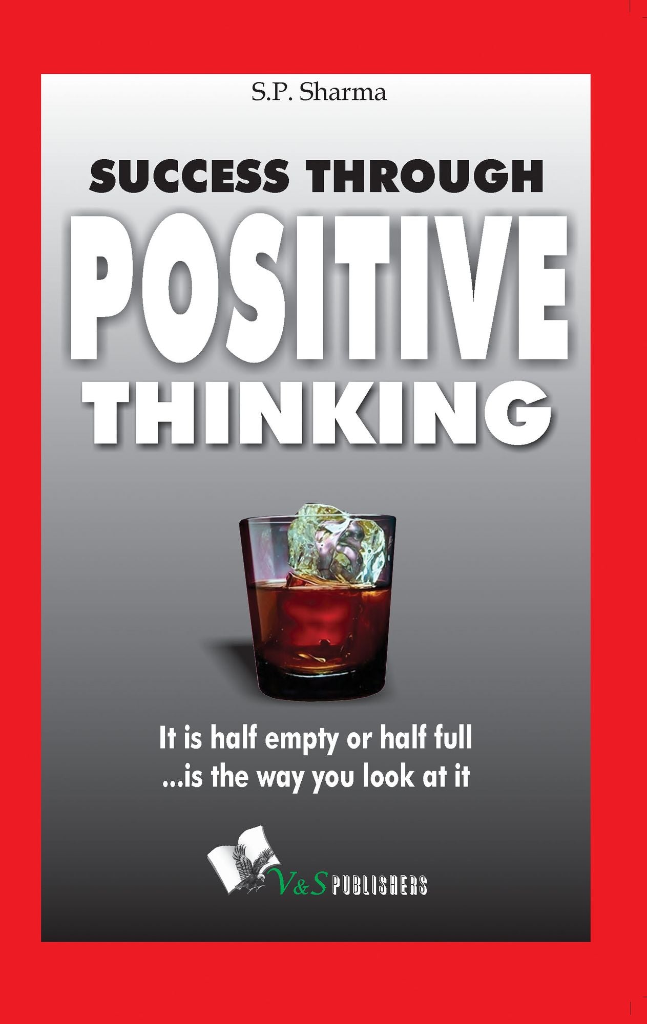 Success Through Positive Thinking: It is half emptyor half full is the way you look at it