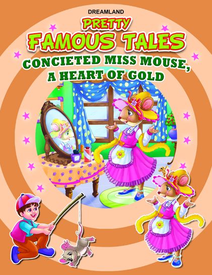 Conceited Miss Mouse AND A Heart of Gold: Pretty Famous Tales