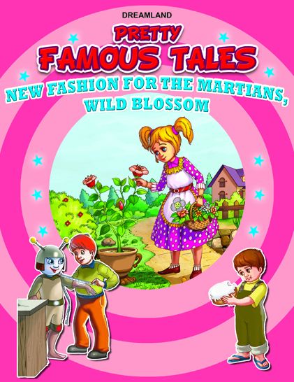 New Fashion for the Martians AND Wild Blossom: Pretty Famous Tales