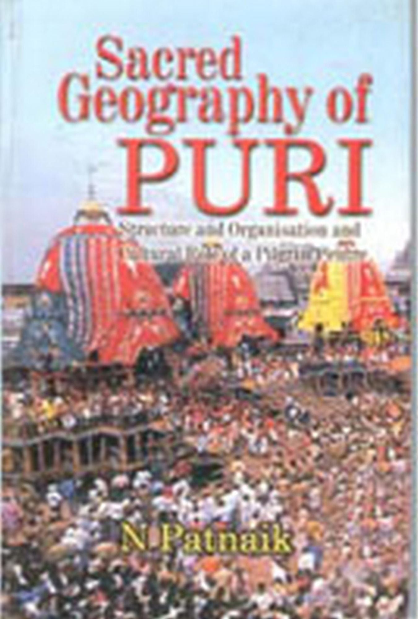 Sacred Geography of Puri: Structure and Organisation and Cultural Role of a Pilgrim Centre