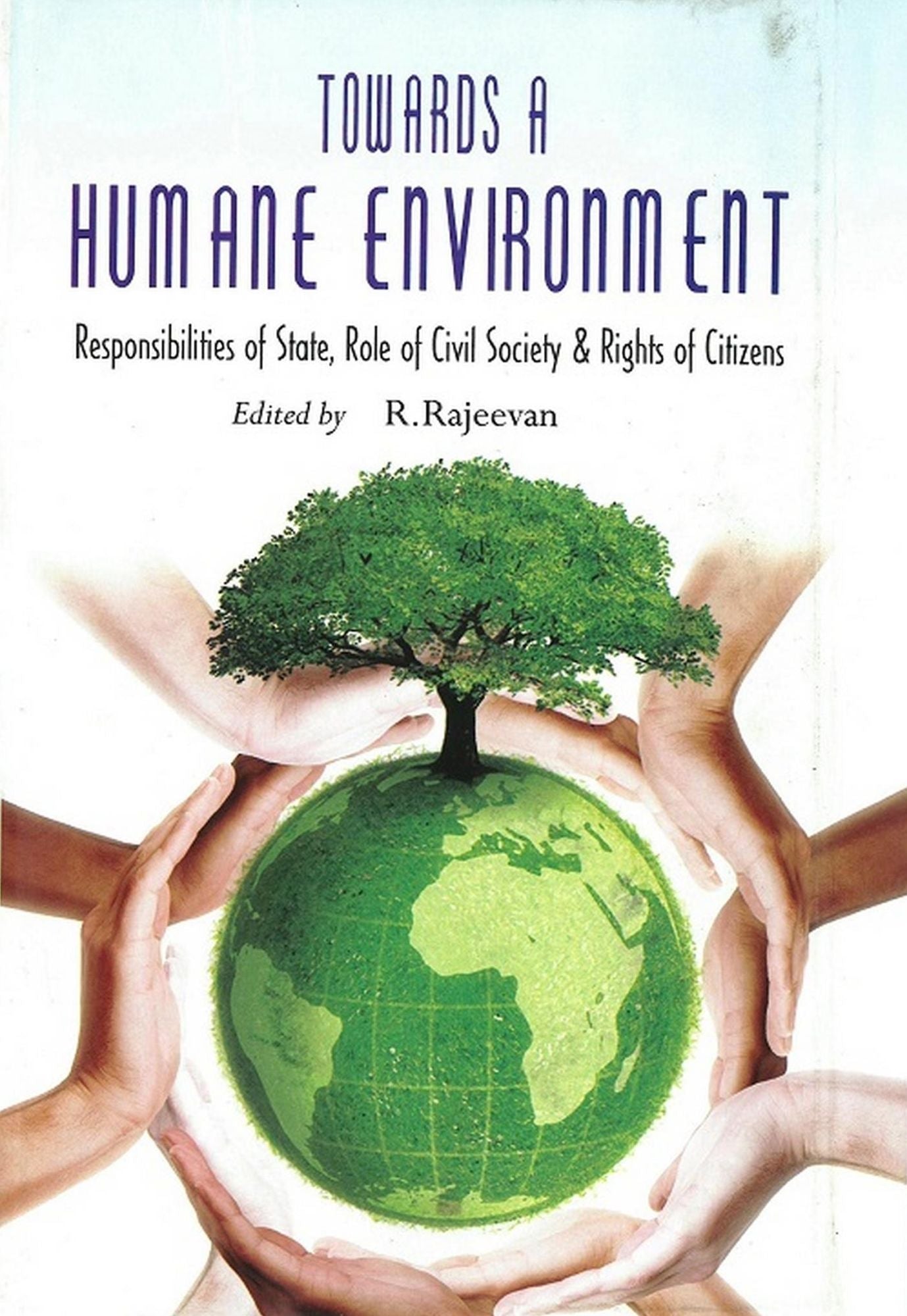 Towards a Humane Environment: Responsibilities of State, Role of Civil Society & Rights of Citizens