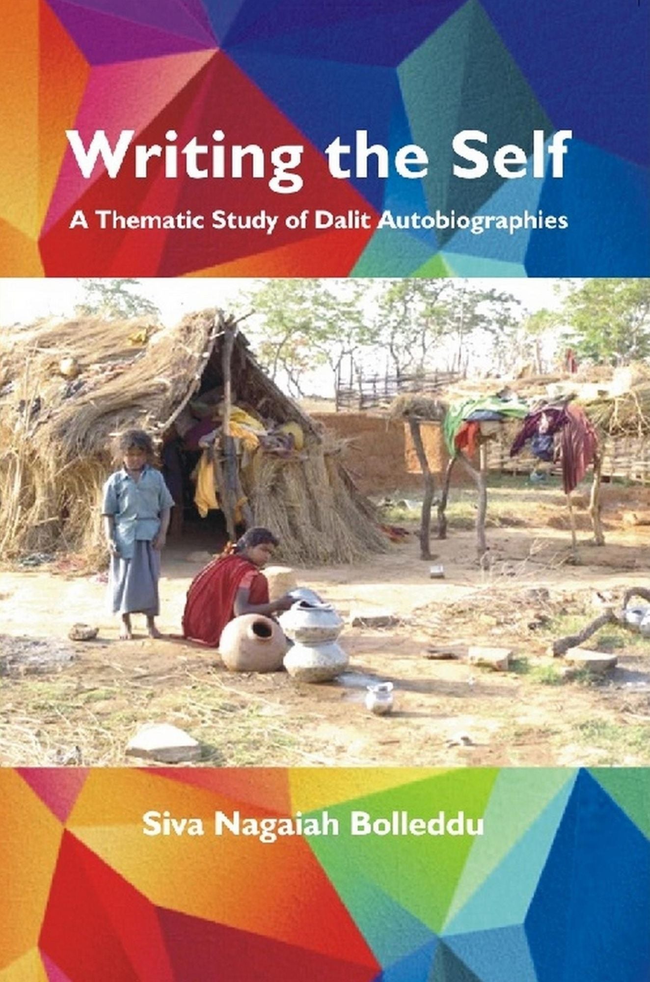 Writing The Self: A Thematic Study of Dalit Autobiographies