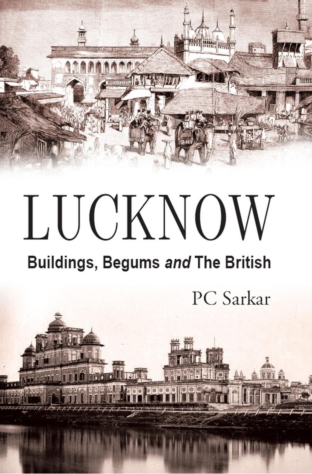 Lucknow: Buildings, Begums and The British