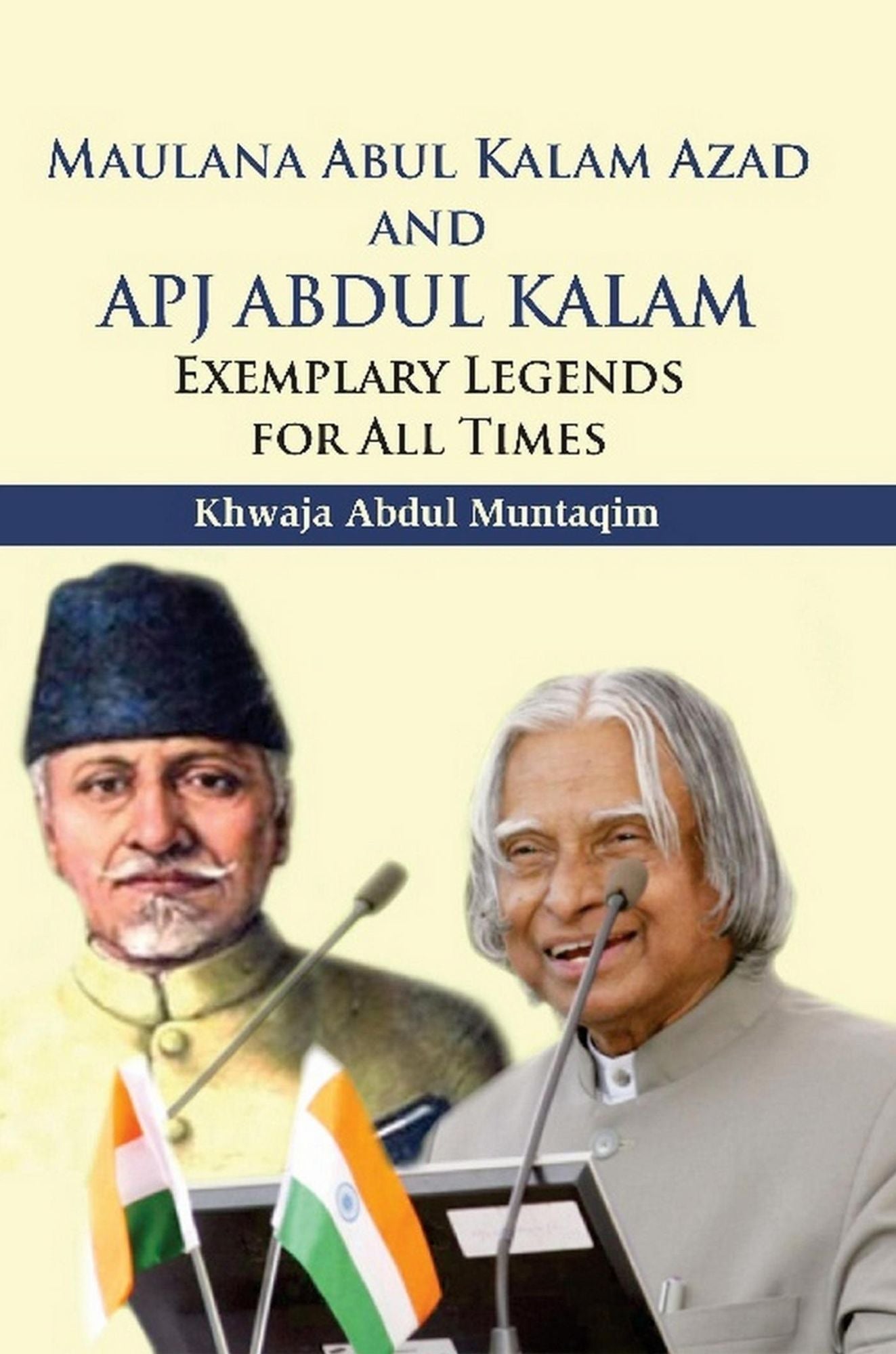 Maulana Abul Kalam Azad and Apj Abdul Kalam: Exemplary Legends for All Times