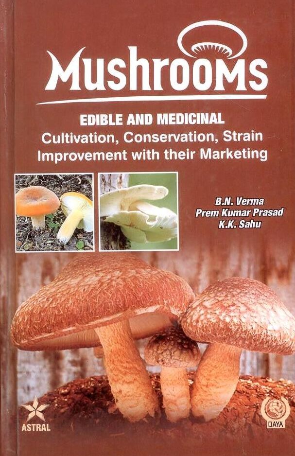 Mushrooms : Edible and Medicinal Cultivation Conservation Strain Improvement With their Marketing