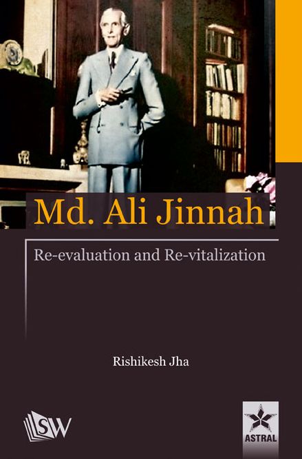 Md. Ali Jinnah : Re-Evaluation and Re- Vitalization