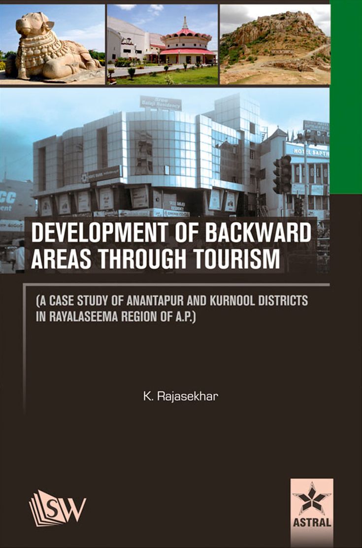 Development of Backward Areas Through Tourism : A Case Study of Anantapur and Kurnool Districts In Rayalaseema Region of A.P