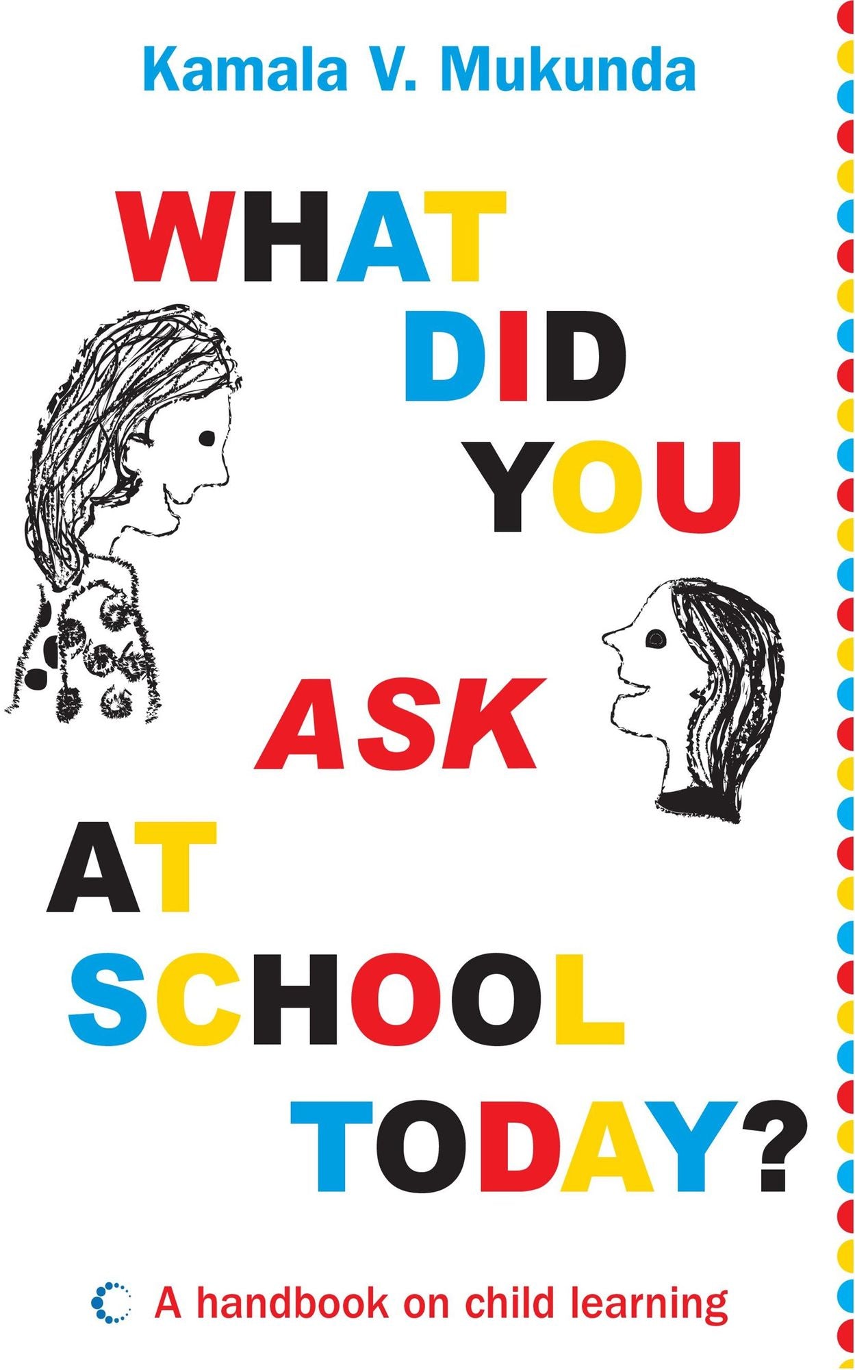 What Did You Ask At School Today : A Handbook Of Child Learning