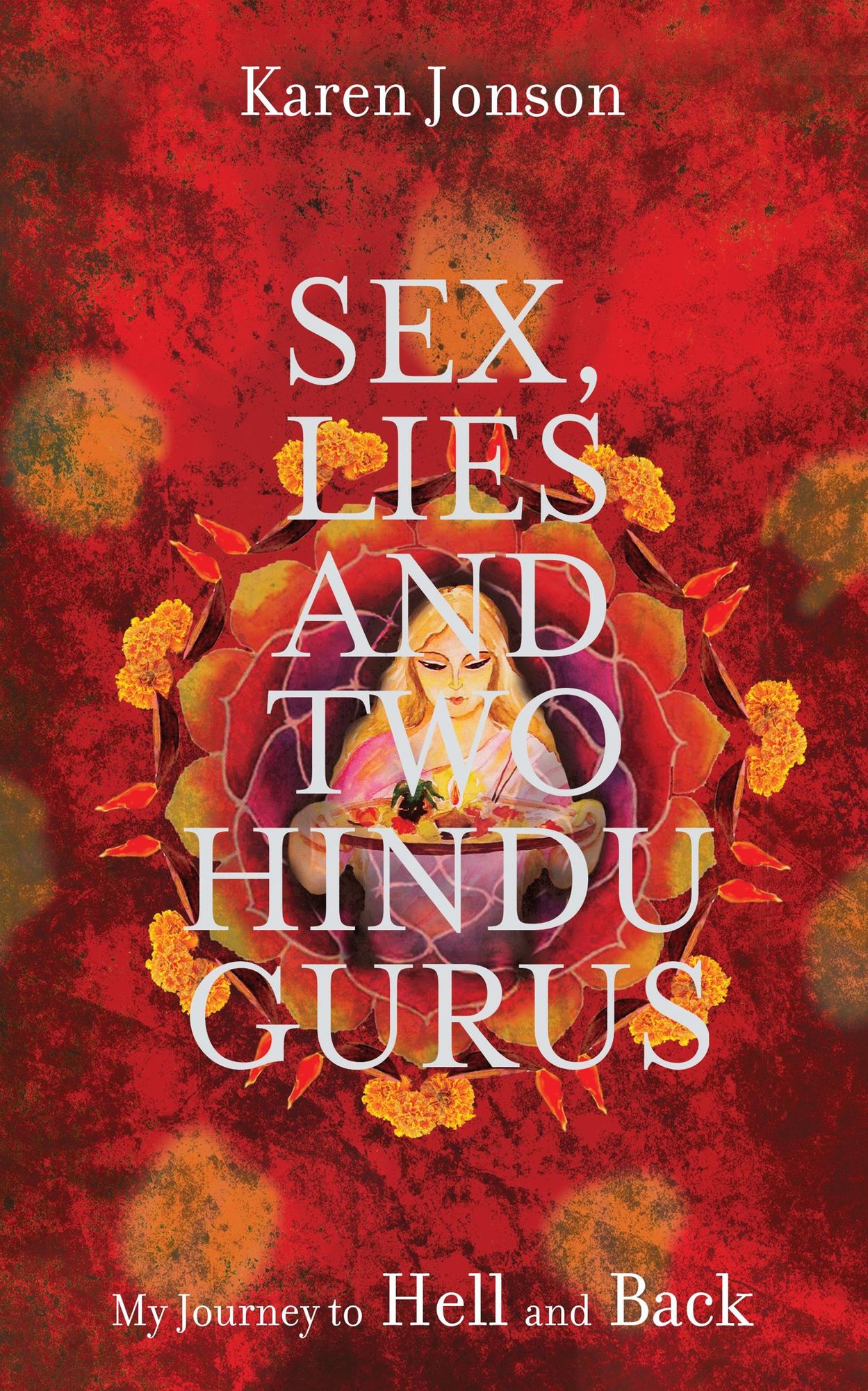 Sex, Lies and Two Hindu Gurus: My Journey to Hell and Back