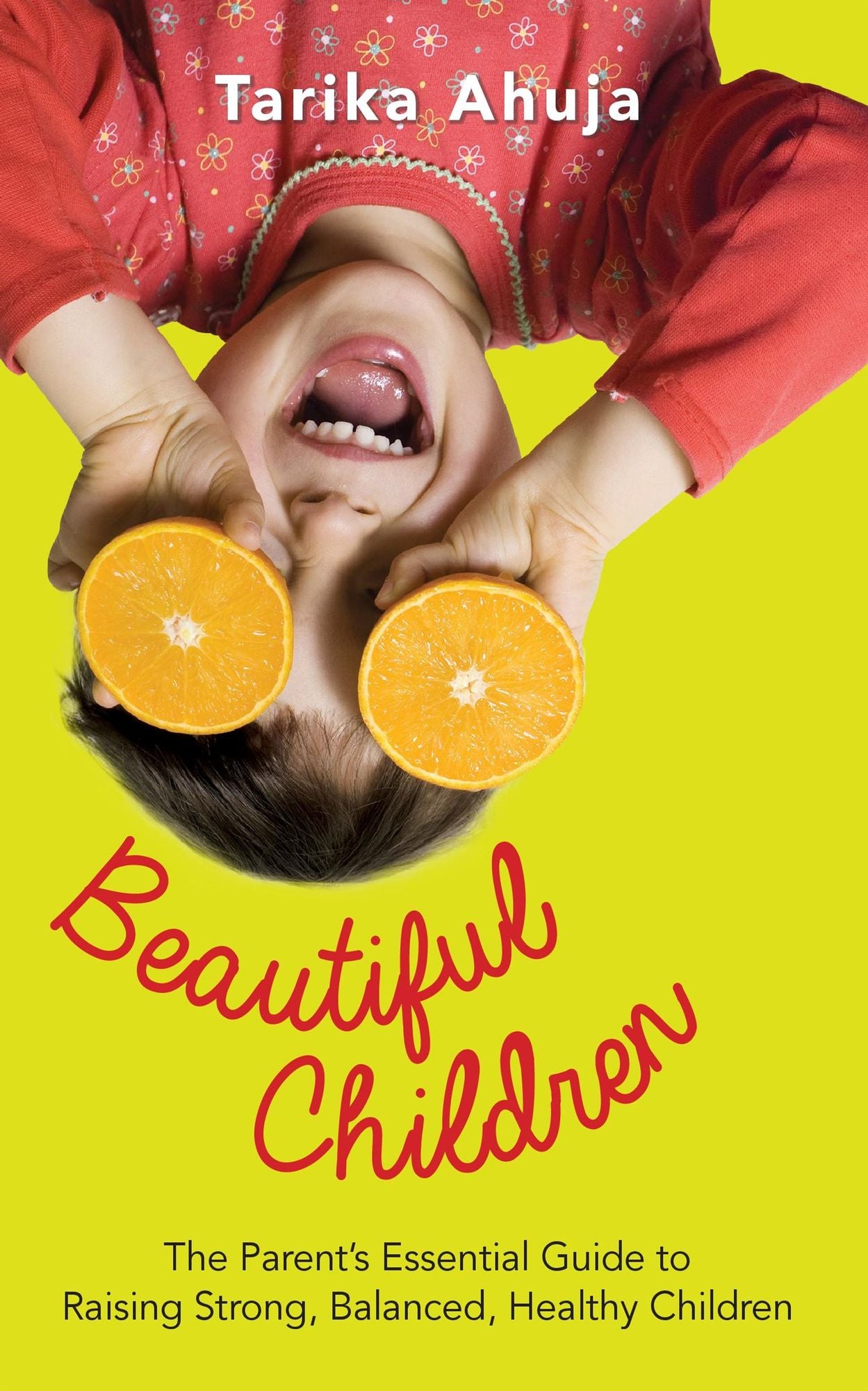Beautiful Children: The Parent's Essential Guidebook for Raising Strong,Balanced, Healthy Children