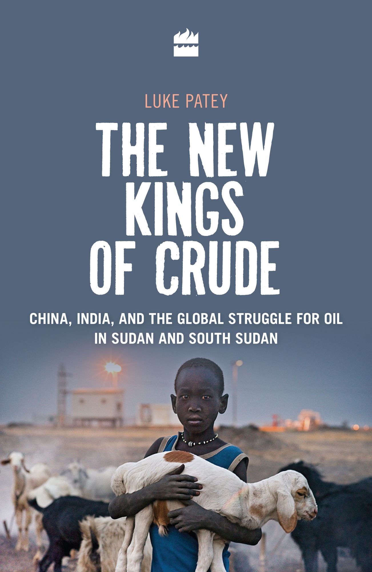 New Kings Of Crude: China, India, And The Global Struggle For Oil In Sudan And South Sudan