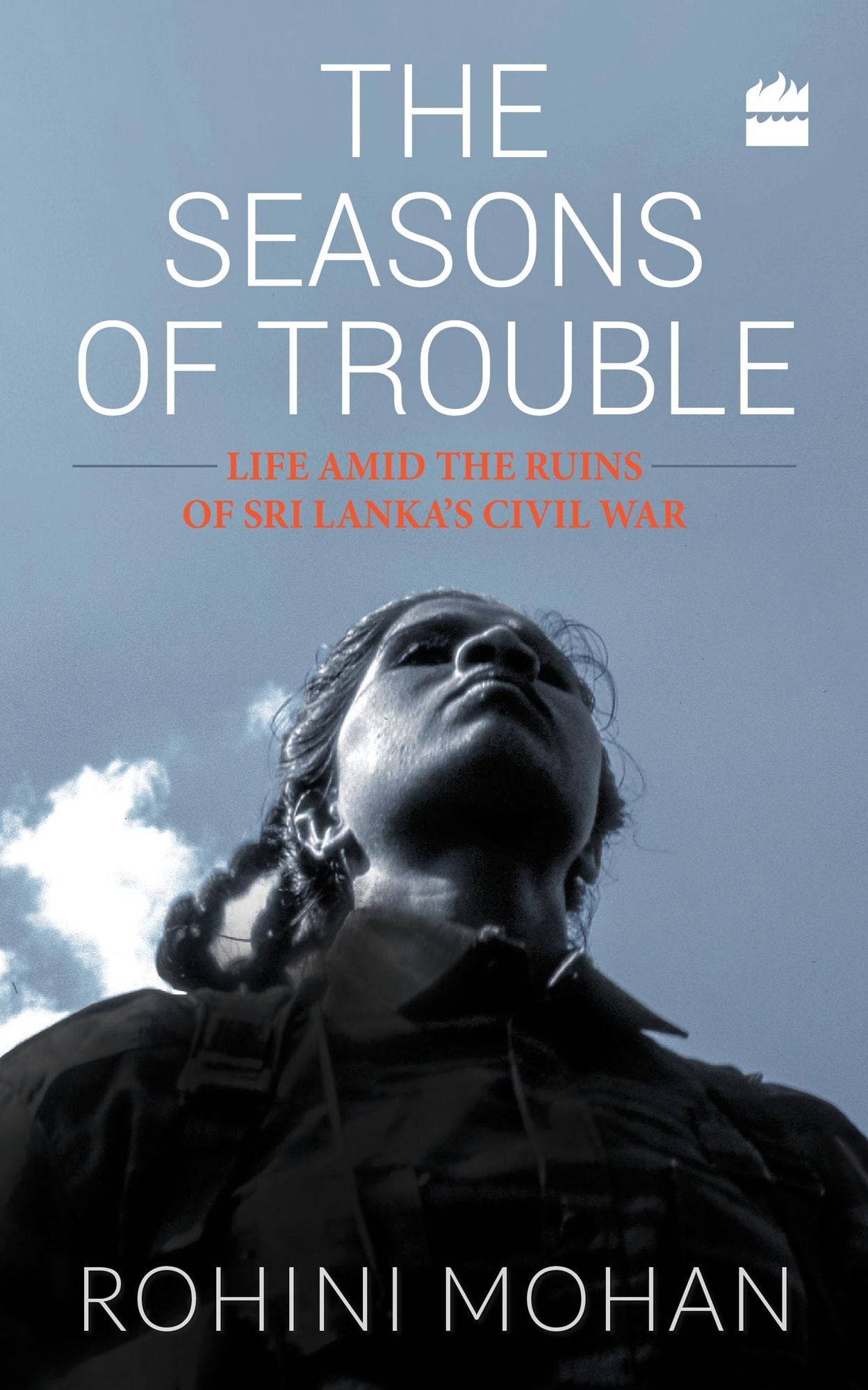 The Seasons of Trouble: Life Amid the Ruins of Sri Lanka's Civil War