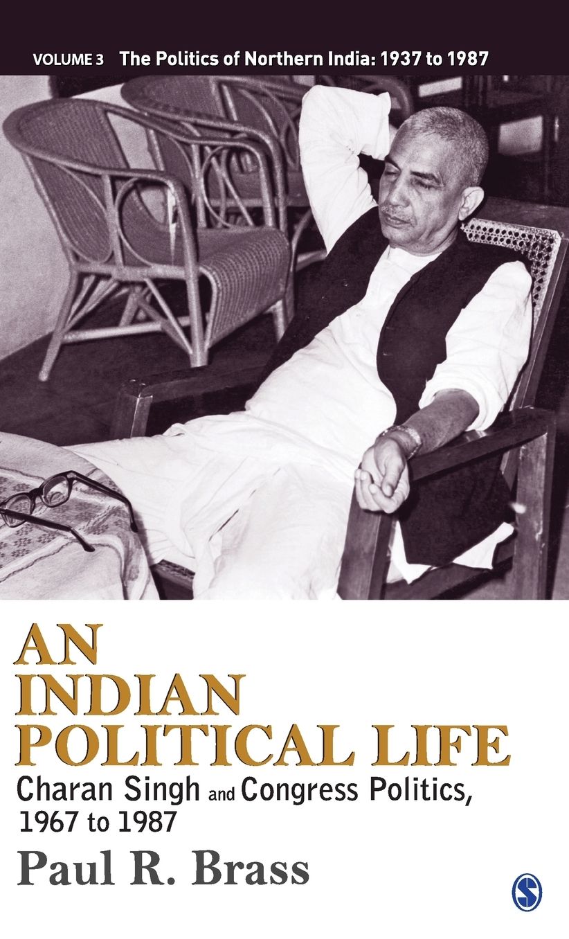An Indian Political Life : Charan Singh and Congress Politics, 1967 to 1987
