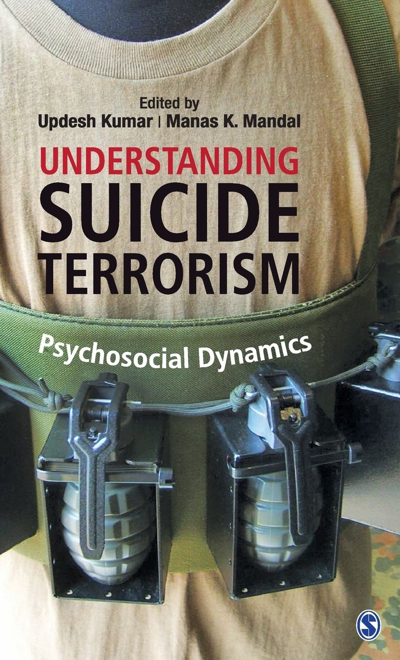 Understanding Suicide Terrorism : Psychosocial Dynamics