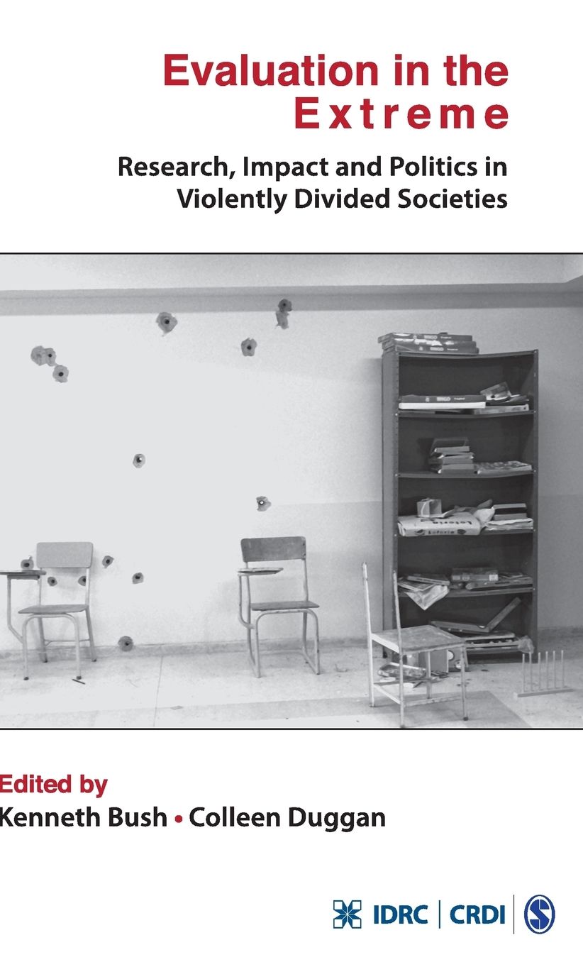 Evaluation in the Extreme: Research, Impact and Politics in Violently Divided Societies