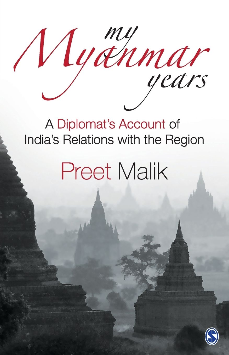 My Myanmar Years: A Diplomat's Account of India's Relations with the Region