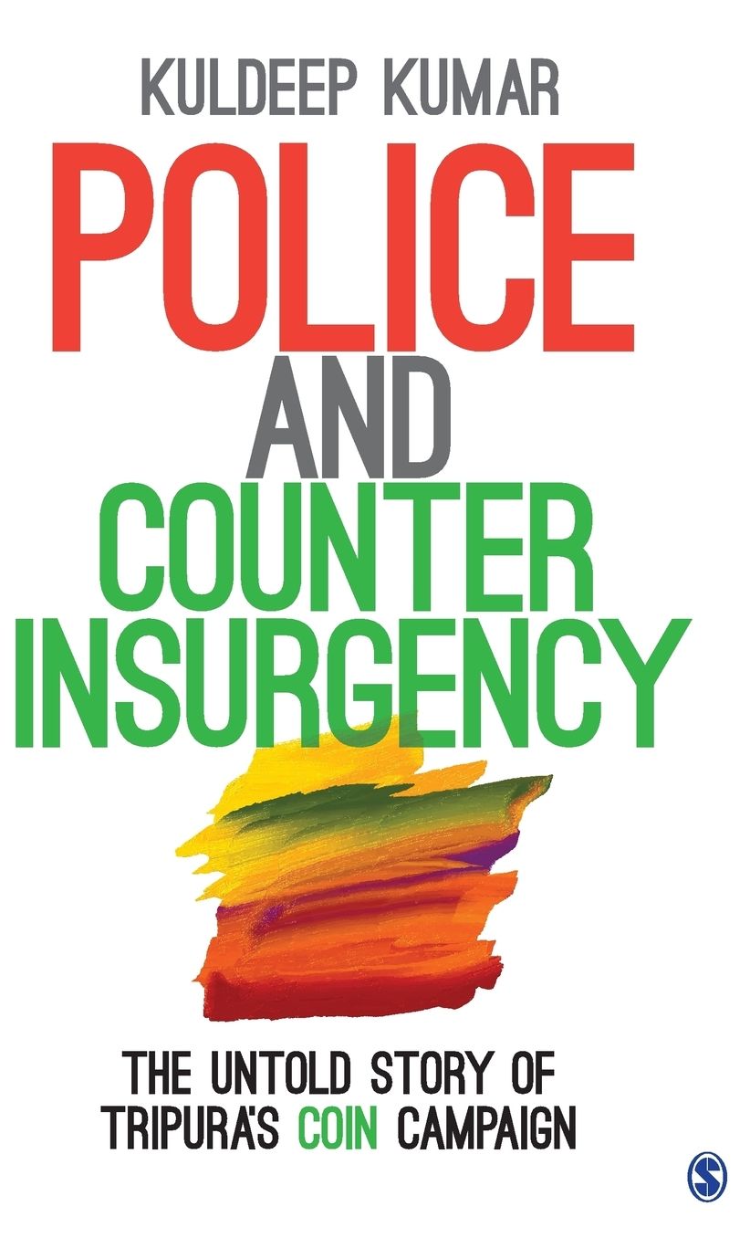 Police and Counterinsurgency: The Untold Story of Tripura's Coin Campaign