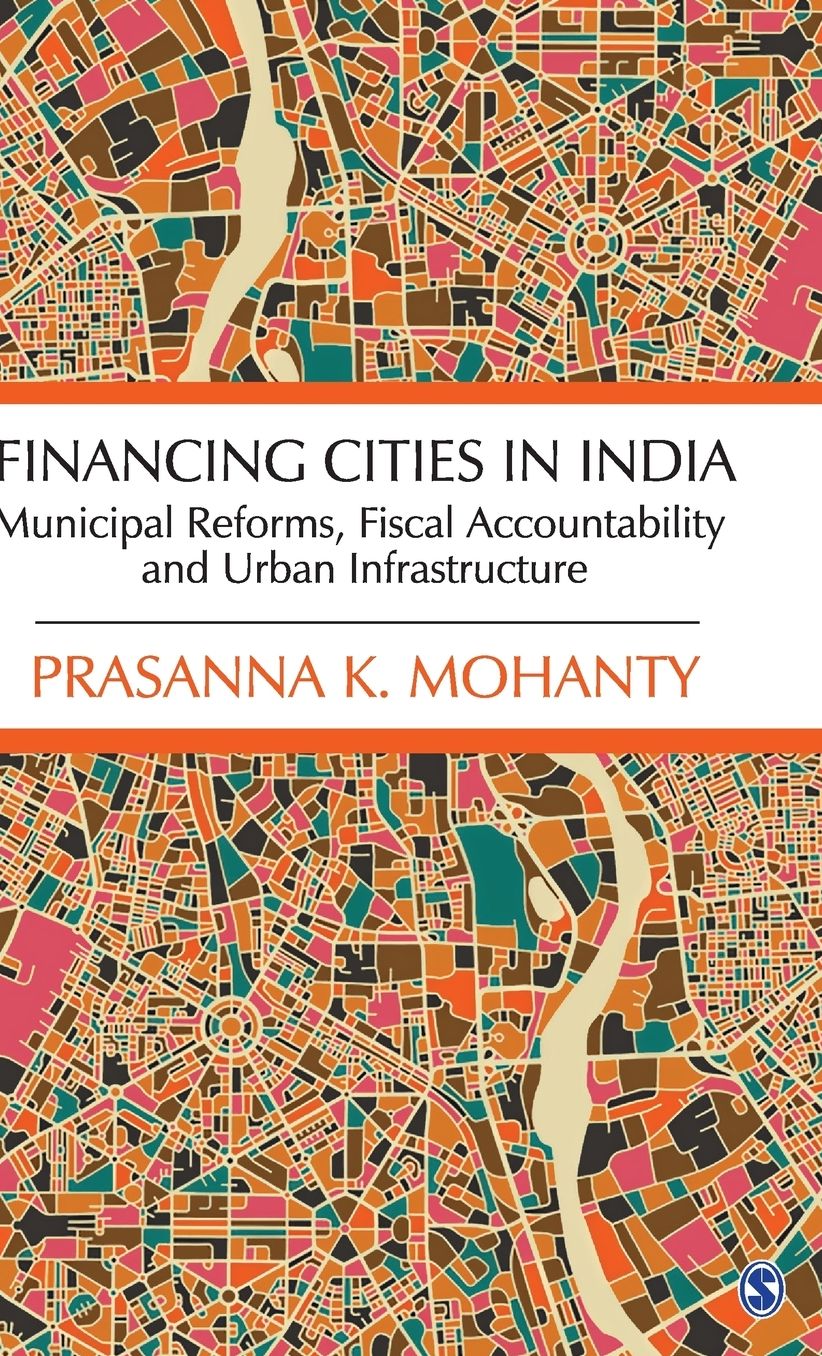 Financing Cities in India: Municipal Reforms, Fiscal Accountability and Urban Infrastructure