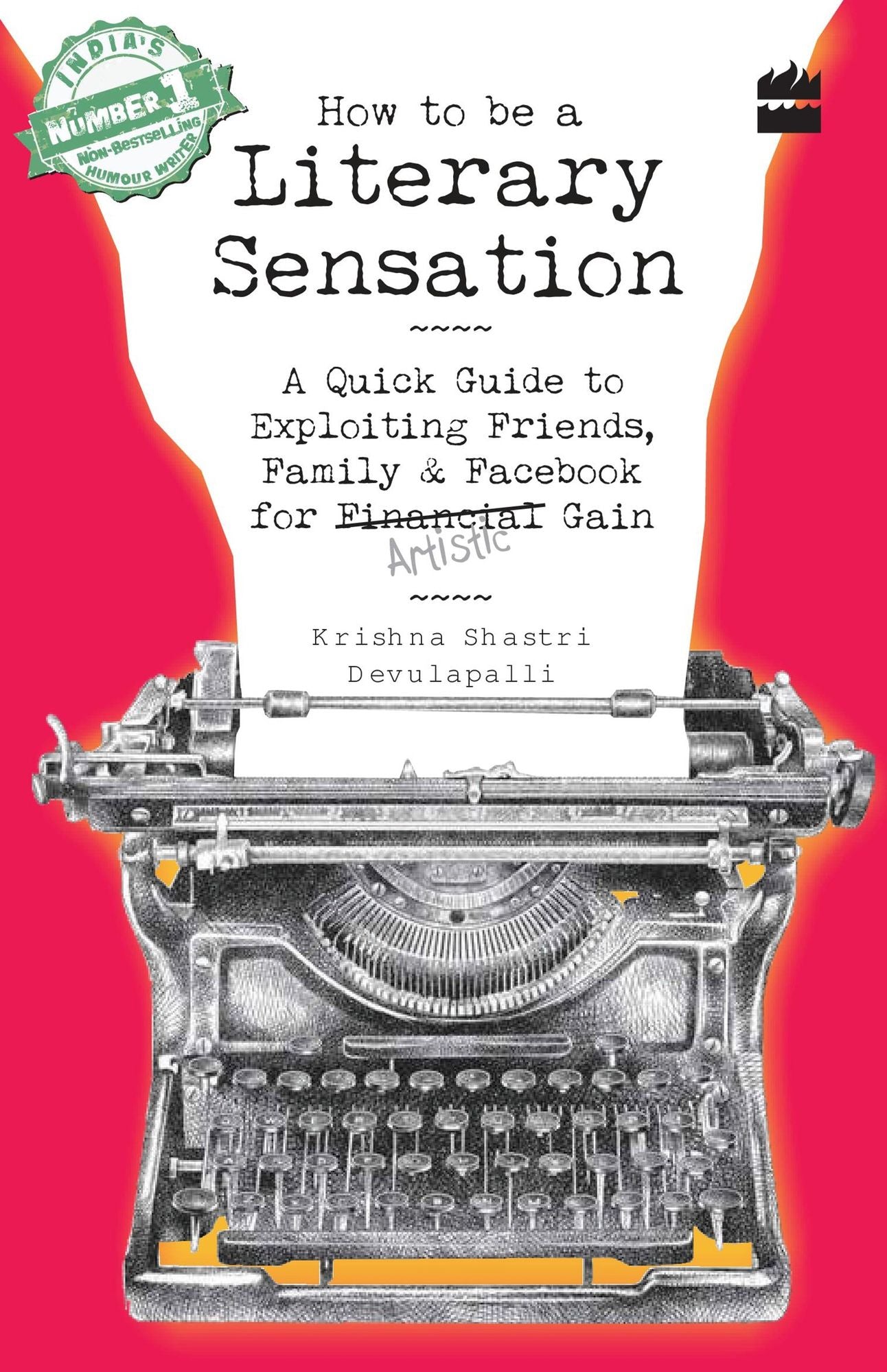 How to Be a Literary Sensation: A Quick Guide to Exploiting Friends, Family and Facebook for Artistic Gain