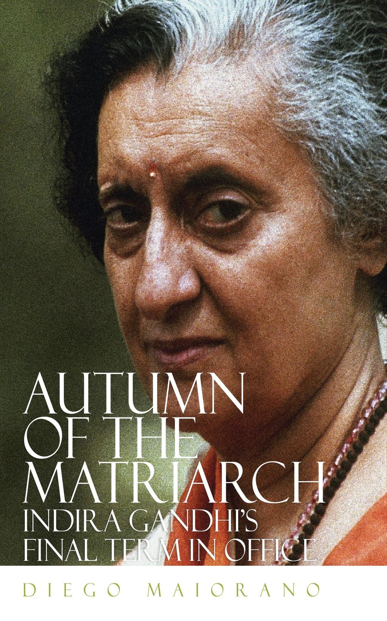 Autumn Of The Matriarch: Indira Gandhi's Final Term In Office